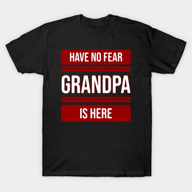 Have no fear Grandpa is here T-Shirt by Nana On Here
